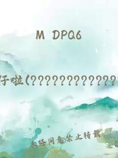 M DPQ6